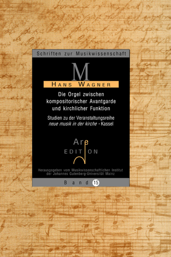 Wagner, Hans: Die Orgel zwischen kompositorischer Avantgarde und kirchlicher Funktion.