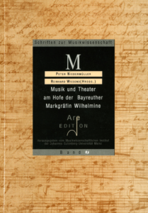 Niedermüller, Peter / Wiesend, Reinhard (Hrsg): Musik und Theater am Hofe der Bayreuther Markgräfin Wilhelmine