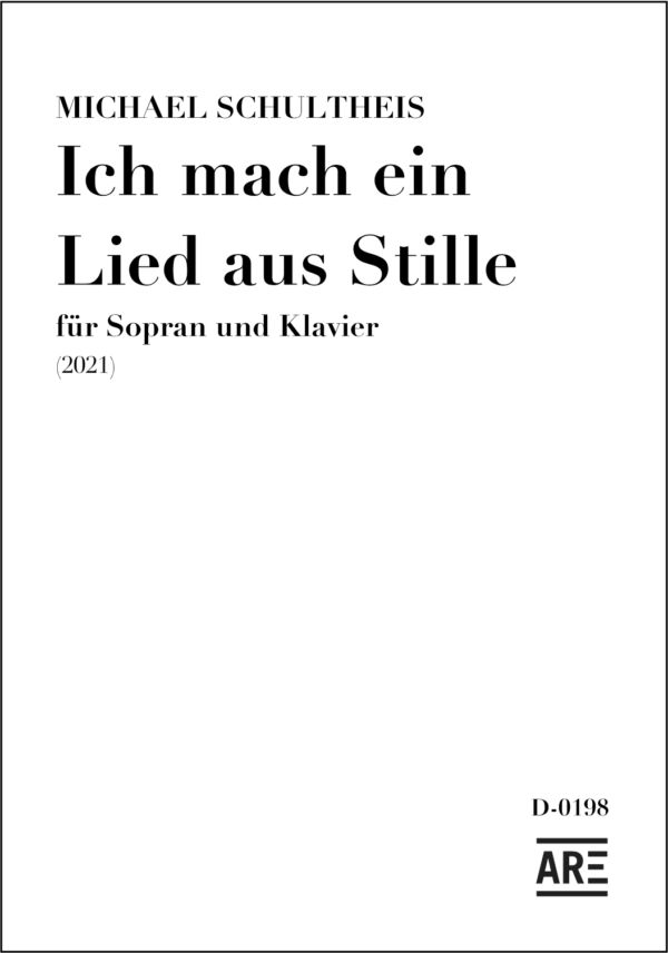 Schultheis, Michael: Ich mach ein Lied aus Stille (2021) für Sopran und Klavier