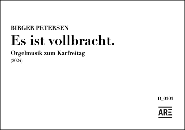 Petersen, Birger: »Es ist vollbracht. Orgelmusik zum Karfreitag« (2024) für Orgel