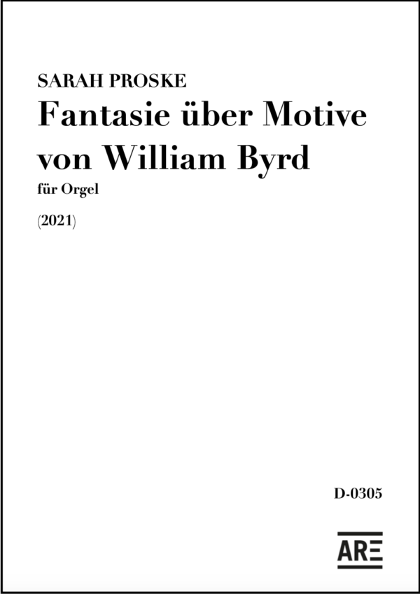 Proske, Sarah: Fantasie über Motive von William Byrd (2021) für Orgel