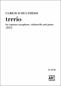Ulrich Schultheiss: trrrio for soprano saxophone, violoncello and piano (2024)