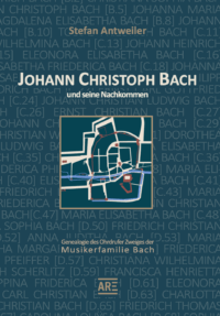 Antweiler, Stefan: Christoph Bach und seine Nachkommen - Genealogie des Ohrdrufer Zweiges der Musikerfamilie Bach
