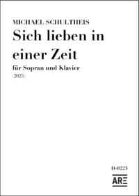 Schultheis, Michael: "Sich lieben in einer Zeit" für Sopran und Klavier (2025)